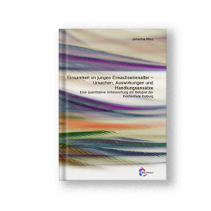 Einsamkeit im jungen Erwachsenenalter - Ursachen, Auswirkungen und Handlungsansätze
